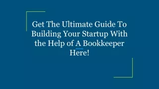 Get The Ultimate Guide To Building Your Startup With the Help of A Bookkeeper Here!
