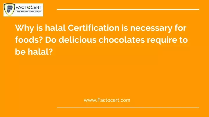 why is halal certification is necessary for foods do delicious chocolates require to be halal