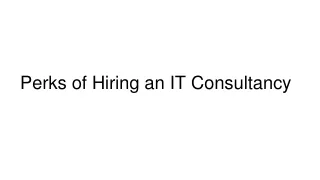 Perks of Hiring an IT Consultancy