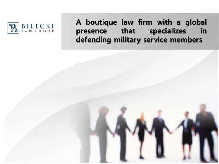 a boutique law firm with a global presence that specializes in defending military service members