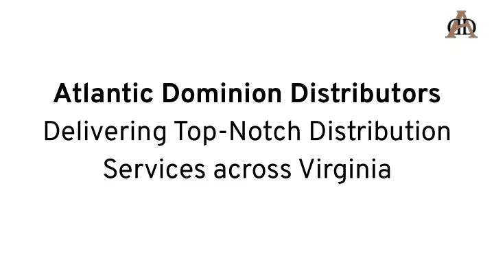 atlantic dominion distributors delivering