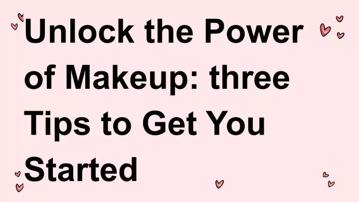 unlock the power of makeup three tips