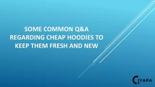 some common q a regarding cheap hoodies to keep them fresh and new
