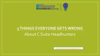 5 Things Everyone Gets Wrong About C Suite Headhunters