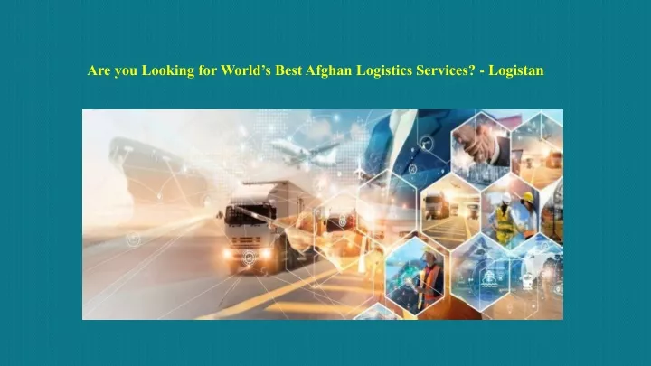 are you looking for world s best afghan logistics services logistan