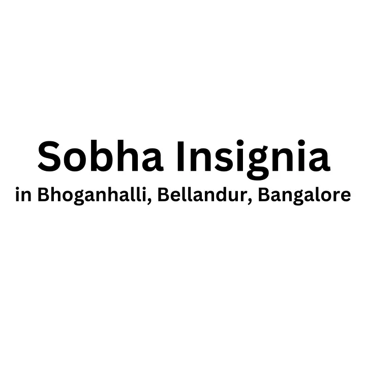 sobha insignia in bhoganhalli bellandur bangalore