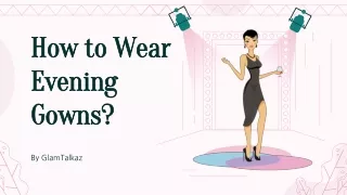 How to Wear Evening Gowns?
