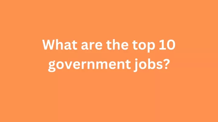 ppt-what-are-the-top-10-government-jobs-powerpoint-presentation-free