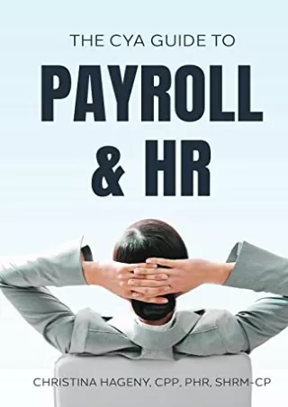 PDF D!ownload  The CYA Guide to Payroll and HR