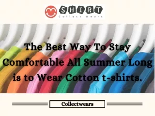 The Best Way To Stay Comfortable All Summer Long is to Wear Cotton t-shirts.
