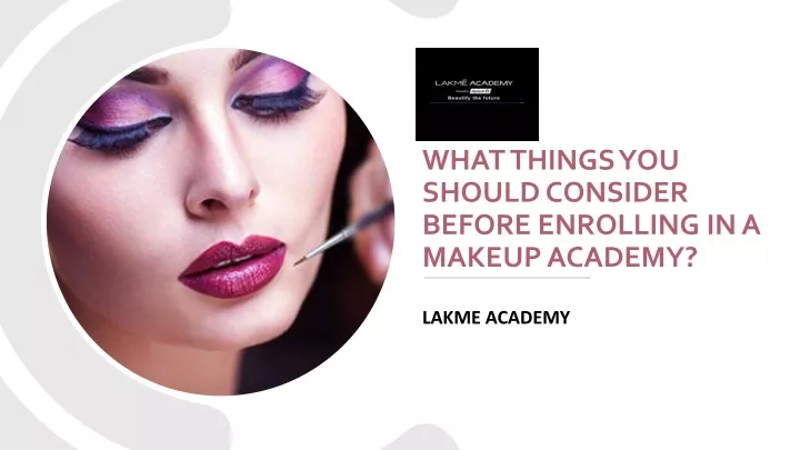 what things you should consider before enrolling in a makeup academy