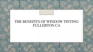 the benefits of window tinting fullerton ca