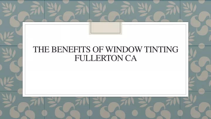 the benefits of window tinting fullerton ca