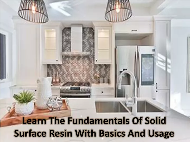 learn the fundamentals of solid surface resin with basics and usage