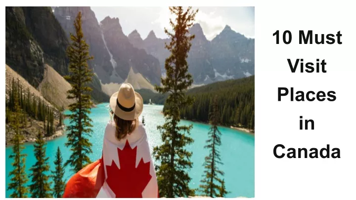 10 must visit places in canada