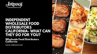 Independent Wholesale Food Distributors California- What Can They Do For You?