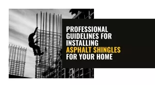 Professional  Guidelines for  Installing Asphalt Shingles for Your Home