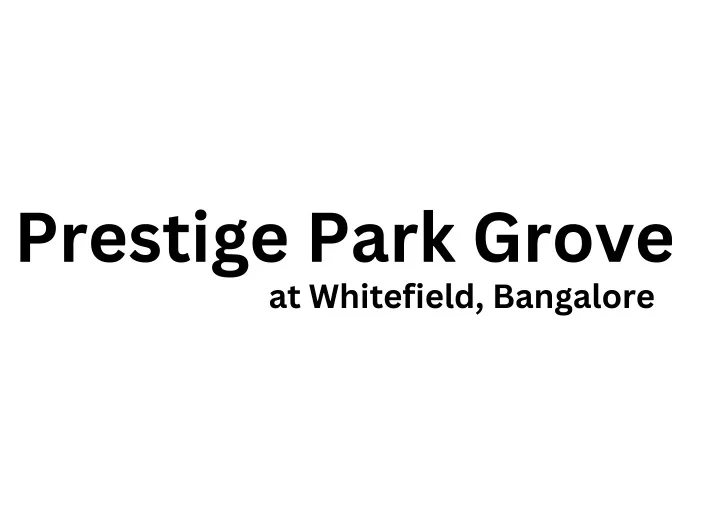 prestige park grove at whitefield bangalore