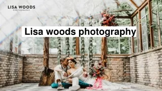 Choose Lisa woods For Best Wedding Photographer