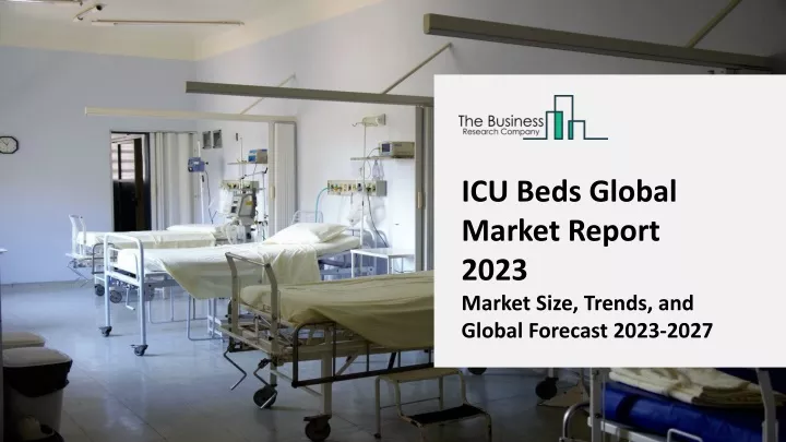 icu beds global market report 2023 market size