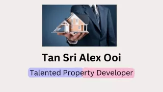 Tan Sri Alex Ooi - Talented Property Developer
