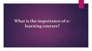 What is the importance of e-learning courses