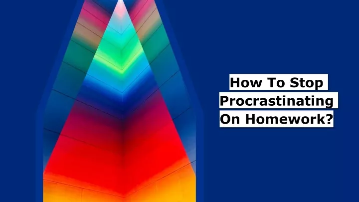 how to stop procrastinating on homework