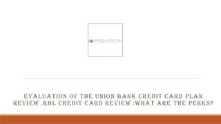 Evaluation of the Union Bank credit card plan Review ,RBL Credit Card Review What are the perks