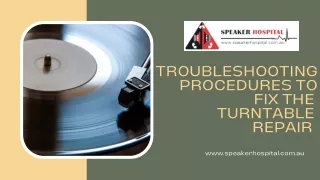 Troubleshooting procedures to fix the turntable repair 