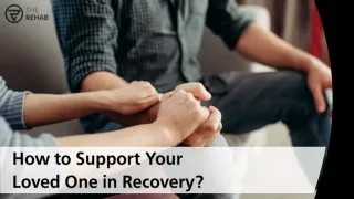 How to Support Your Loved One in Recovery?
