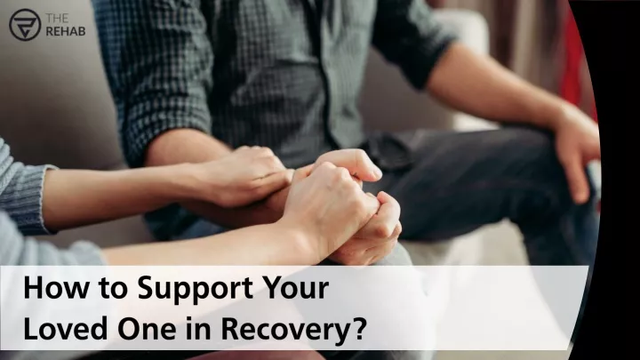 how to support your loved one in recovery