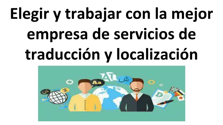 elegir y trabajar con la mejor empresa de servicios de traducci n y localizaci n