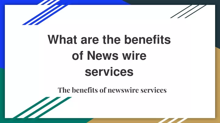 what are the benefits of news wire services