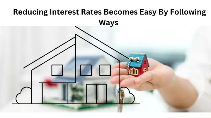 reducing interest rates becomes easy by following