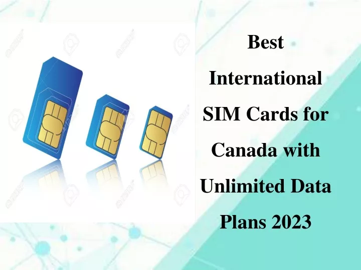best international sim cards for canada with unlimited d ata p lans 2023