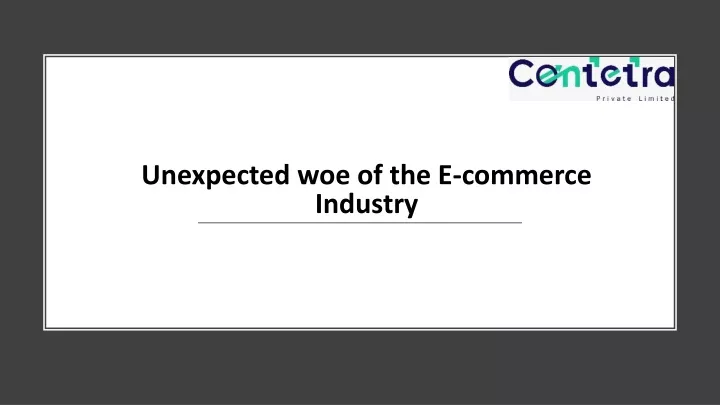 unexpected woe of the e commerce industry