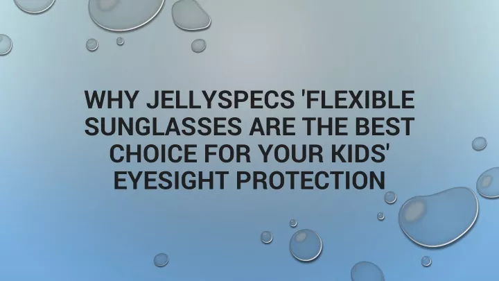 why jellyspecs flexible sunglasses are the best choice for your kids eyesight protection