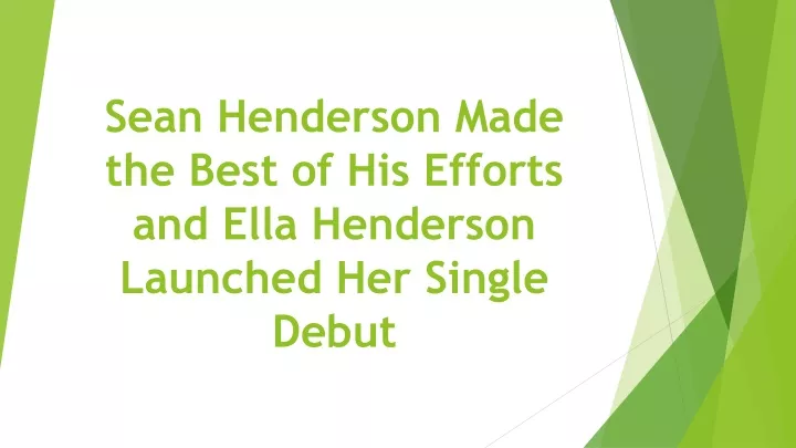 sean henderson made the best of his efforts and ella henderson launched her single debut