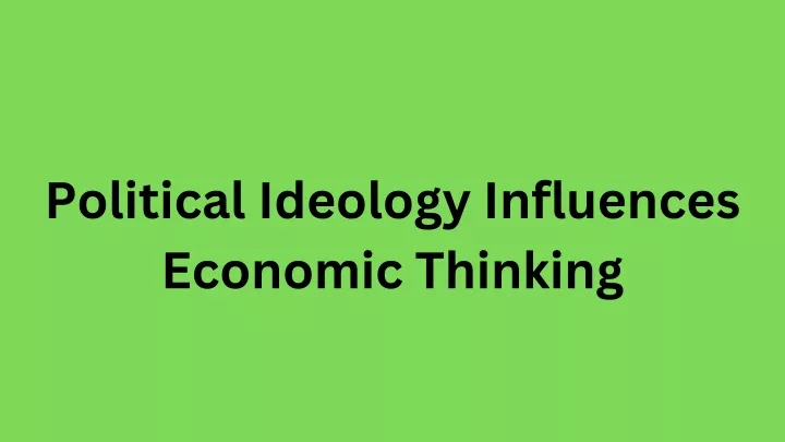 political ideology influences economic thinking