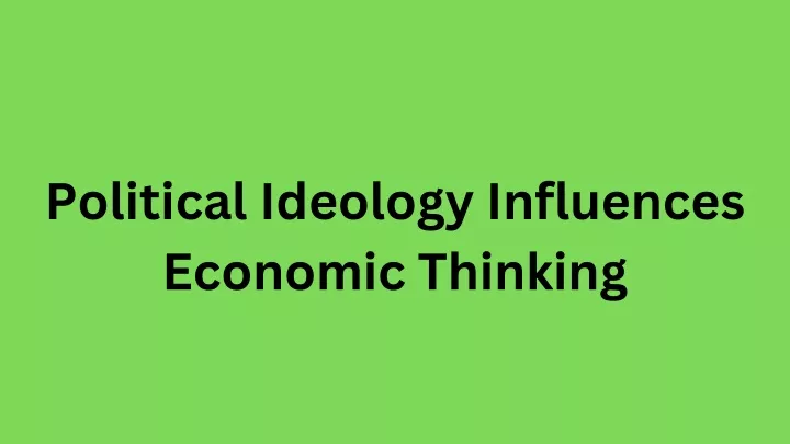 Ppt Political Ideology Influences Economic Thinking Powerpoint