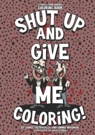 GET [PDF] ((DOWNLOAD)) Shut Up and Give Me Coloring: the small town murder