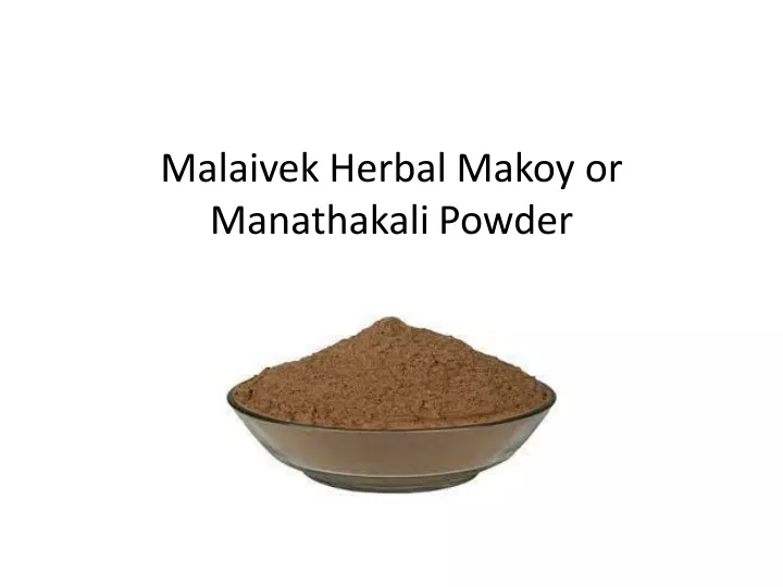 malaivek herbal makoy or manathakali powder