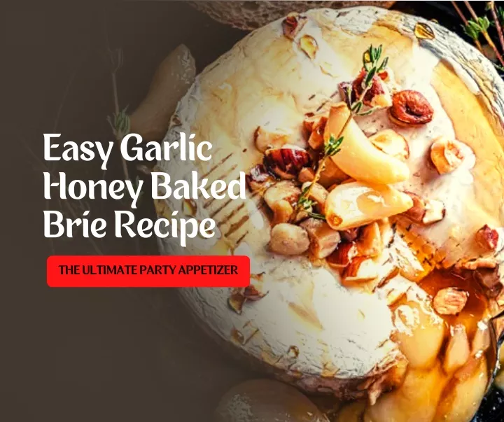easy garlic honey baked brie recipe