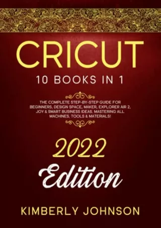 DOWNLOAD/PDF  Cricut: 10 Books in 1. 2022 Edition. The Complete Step-by-Step Gui