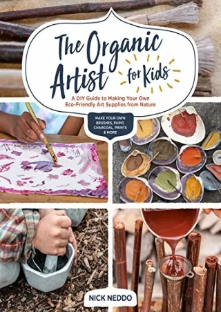 _PDF_ The Organic Artist for Kids: A DIY Guide to Making Your Own Eco-Friendly A