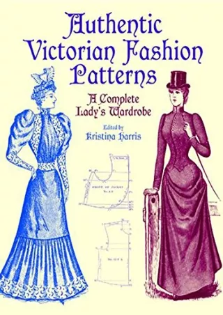 $PDF$/READ/DOWNLOAD Authentic Victorian Fashion Patterns: A Complete Lady's Ward
