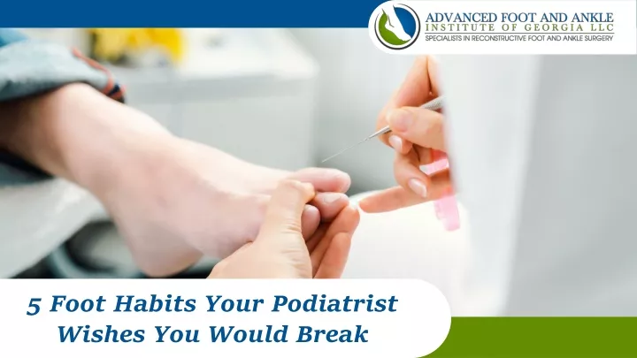 5 foot habits your podiatrist wishes you would