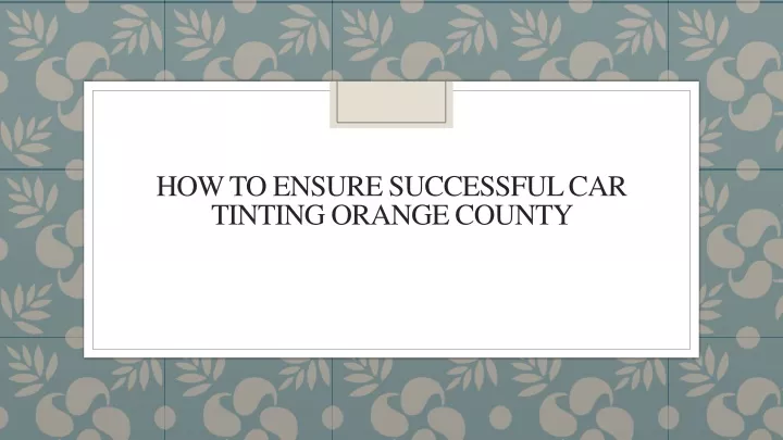 how to ensure successful car tinting orange county