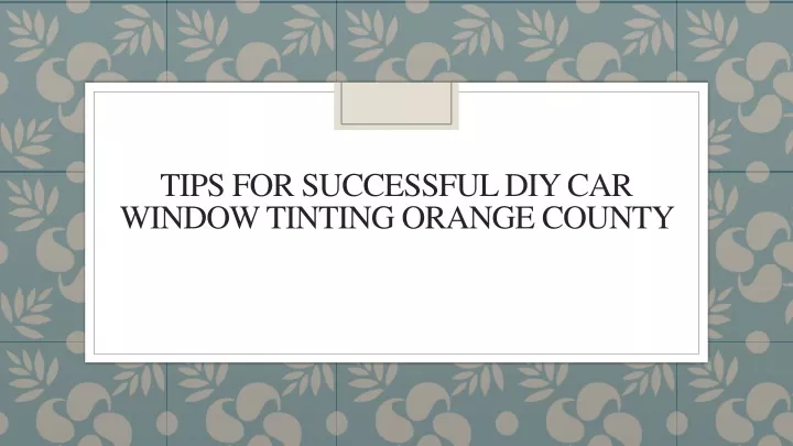 tips for successful diy car window tinting orange