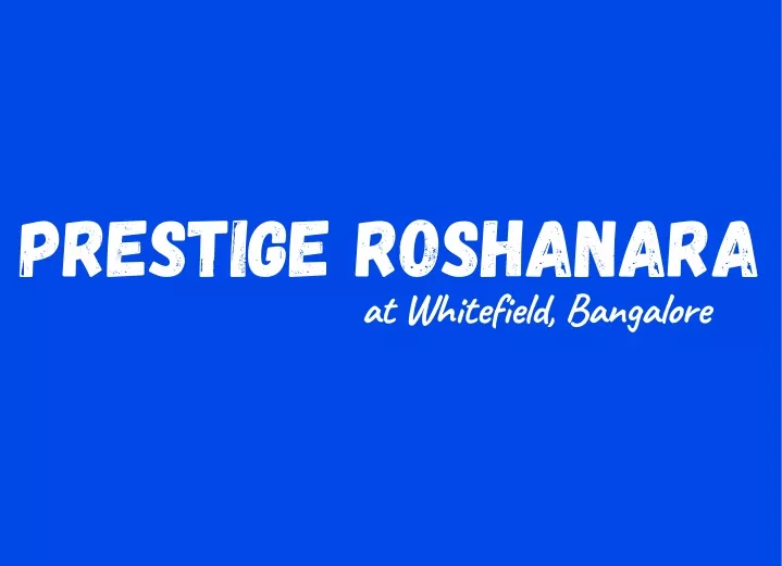 prestige roshanara at whitefield bangalore